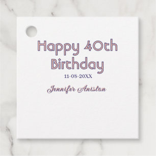 Happy 40th birthday add name date pink purple tren favor tags