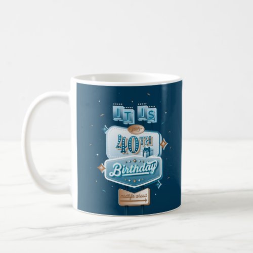 Happy 40th Birthday Coffee Mug