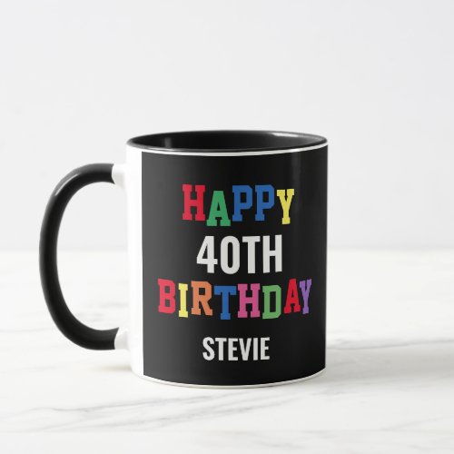 Happy 40th Birthday Colorful Fun Personalized Mug