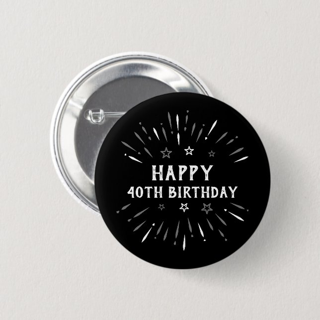 Happy 40th Birthday Fireworks Black White Gray Button (Front & Back)