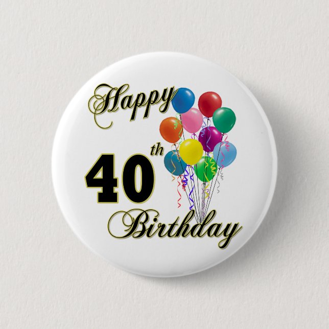 Happy 40th Birthday Gifts and Birthday Apparel Pinback Button (Front)
