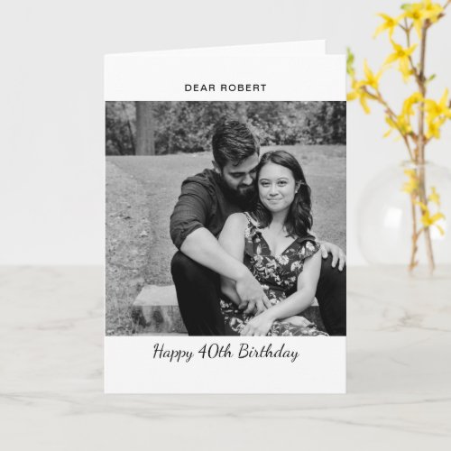 Happy 40th Birthday Photo Custom Black  White Card