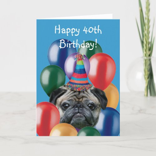 Happy 40th Birthday pug dog greeting card