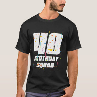 Happy 40th Birthday Squad Happy 40 Year Old Birthd T-Shirt