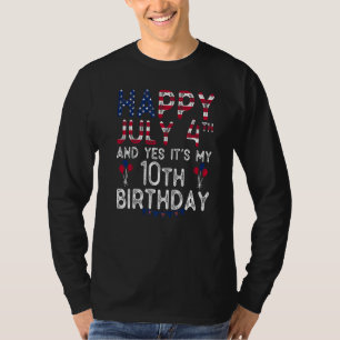 Happy 4 July And Yes It's My 10th Birthday Since J T-Shirt