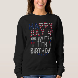 Happy 4 July And Yes It's My 11th Birthday Since J Sweatshirt