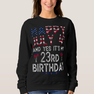 Happy 4 July And Yes It's My 23rd Birthday Since J Sweatshirt