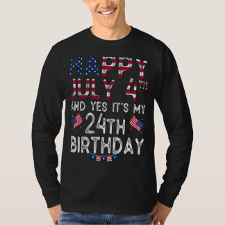 Happy 4 July And Yes It's My 24th Birthday Since J T-Shirt