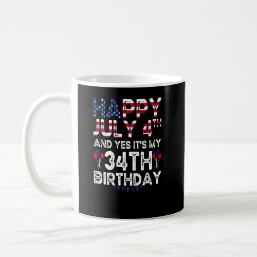 Happy 4 July And Yes Its My 34th Birthday Since J Coffee Mug