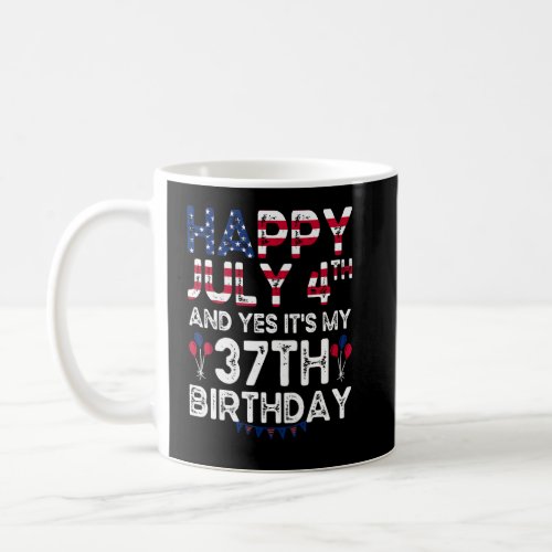 Happy 4 July And Yes Its My 37th Birthday Since J Coffee Mug