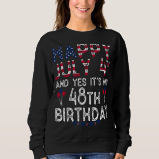 Happy 4 July And Yes It's My 48th Birthday Since J Sweatshirt
