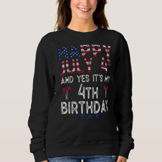 Happy 4 July And Yes It's My 4th Birthday Since Ju Sweatshirt