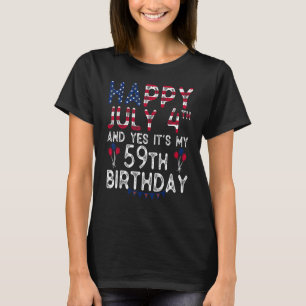 Happy 4 July And Yes It's My 59th Birthday Since J T-Shirt