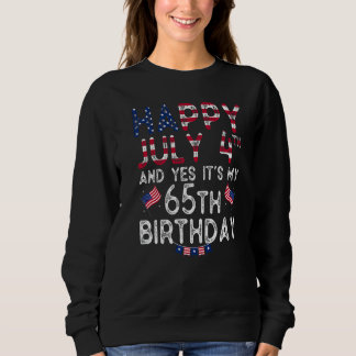 Happy 4 July And Yes It's My 65th Birthday Since J Sweatshirt