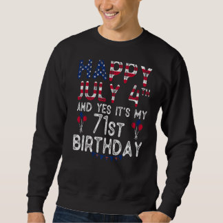 Happy 4 July And Yes It's My 71st Birthday Since J Sweatshirt