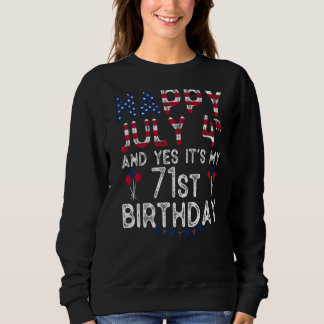 Happy 4 July And Yes It's My 71st Birthday Since J Sweatshirt