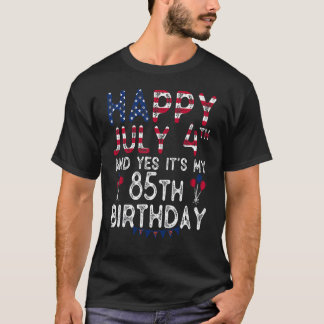 Happy 4 July And Yes It's My 85th Birthday Since J T-Shirt