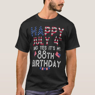 Happy 4 July And Yes It's My 88th Birthday Since J T-Shirt