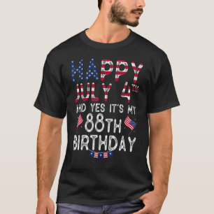 Happy 4 July And Yes It's My 88th Birthday Since J T-Shirt