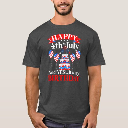 Happy 4th July And Yes Its My Birthday 4th of T_Shirt