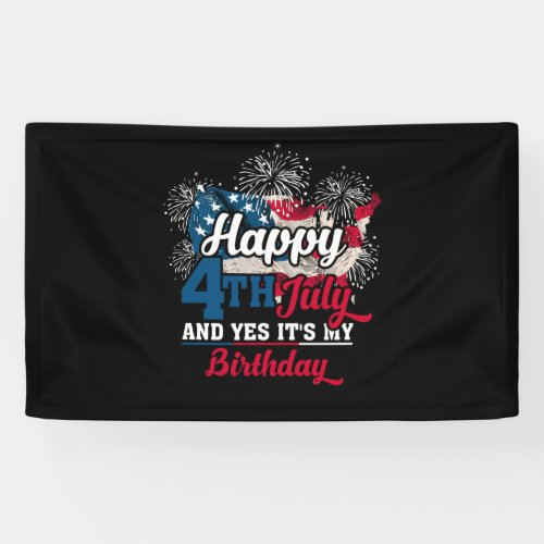 Happy 4th July And Yes Its My Birthday Banner