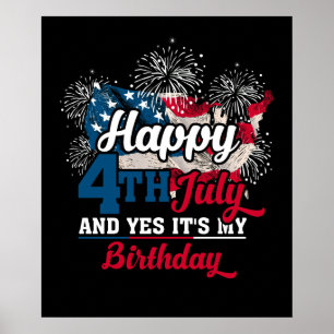 Happy 4th July And Yes It's My Birthday Poster