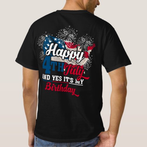 Happy 4th July And Yes Its My Birthday T_Shirt