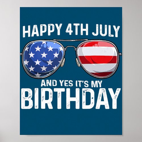 Happy 4th July And Yes Its My Birthday USA Flag Poster