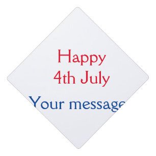 Happy 4th July independence day add name text Graduation Cap Topper