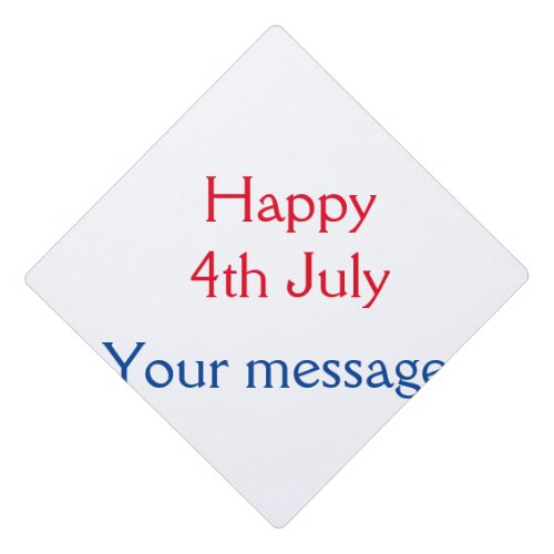 Happy 4th July independence day add name text Graduation Cap Topper