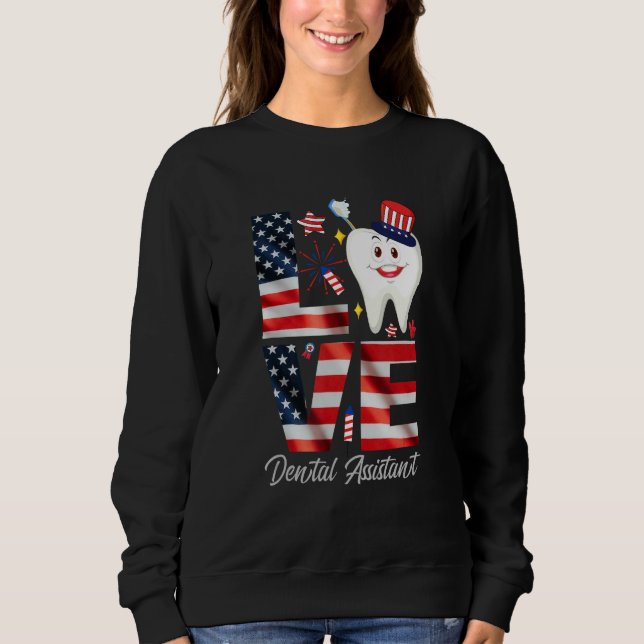 Happy 4th Of Jul  Love Dental Assistant Dentist 3 Sweatshirt (Front)