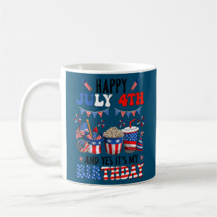 Happy 4th Of July And Yes It's My Birthday Fourth Coffee Mug