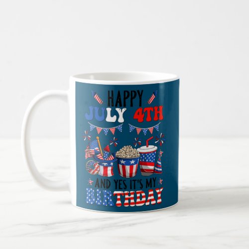 Happy 4th Of July And Yes Its My Birthday Fourth Coffee Mug