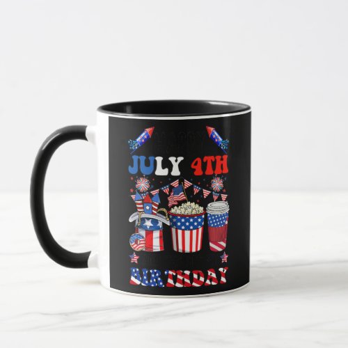 Happy 4th Of July And Yes Its My Birthday Mug