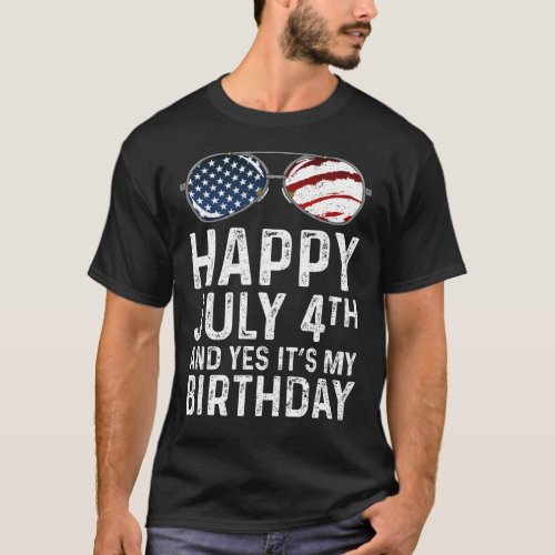 Happy 4th Of July And Yes Its My Birthday T_Shirt
