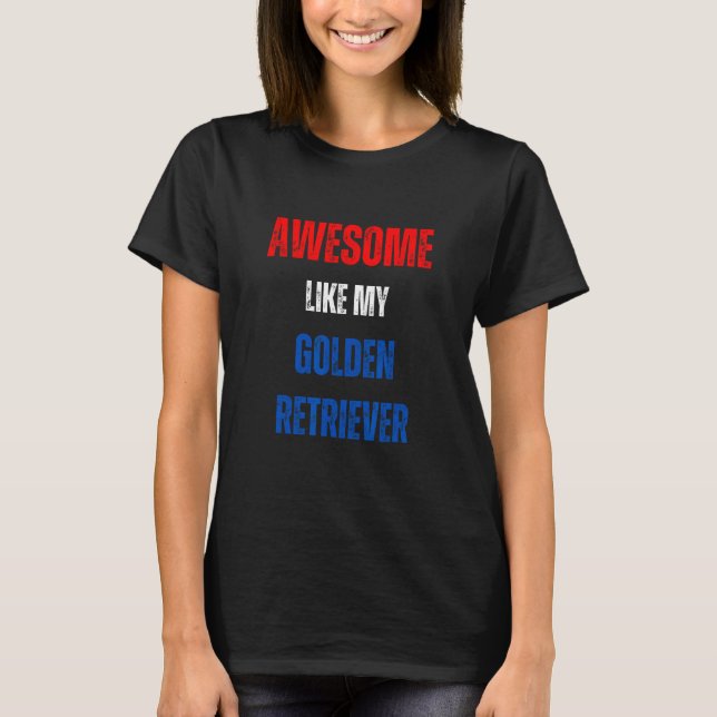 Happy 4th of July Awesome like my Golden Retriever T-Shirt (Front)