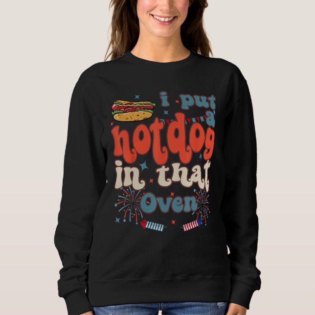 Happy 4th Of July Firework Groovy Put Hotdog In Th Sweatshirt (Front)