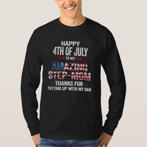 Happy 4th Of July Stepmom Thanks For Putting Up Wi T_Shirt