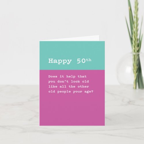 Happy 50th You Dont Look as Old as Old People Card