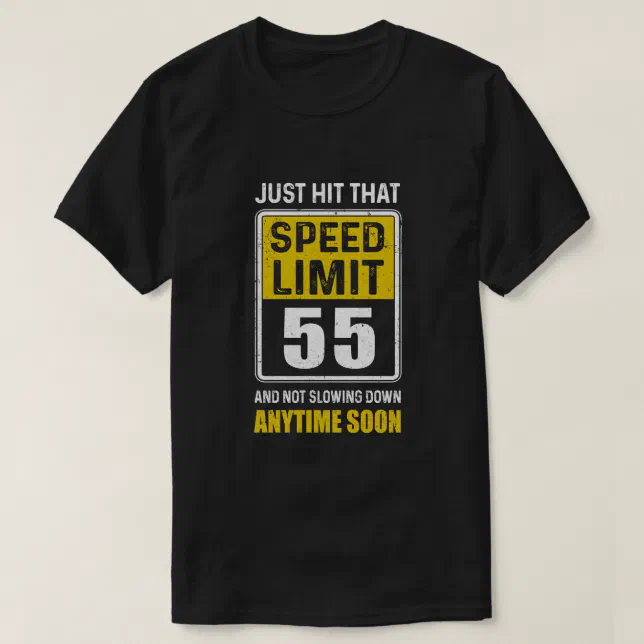 Happy 55th Birthday Gift With Speed Limit Sign 55 T-Shirt | Zazzle