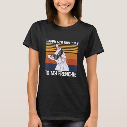 Happy 5th Birthday To My Frenchie Quote For A Dog  T_Shirt