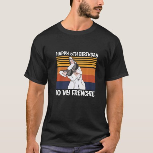 Happy 5th Birthday To My Frenchie Quote For A Dog  T_Shirt