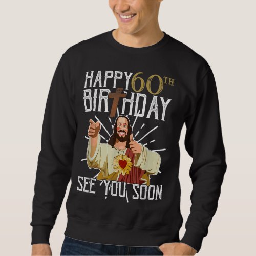 Happy 60th See You Soon Funny Birthday Sweatshirt