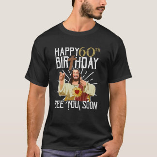 Happy 60th See You Soon Funny Birthday T-Shirt