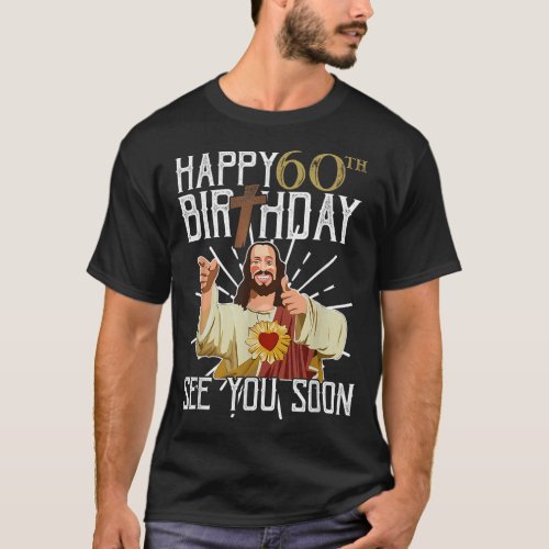 Happy 60th See You Soon Funny Birthday T_Shirt