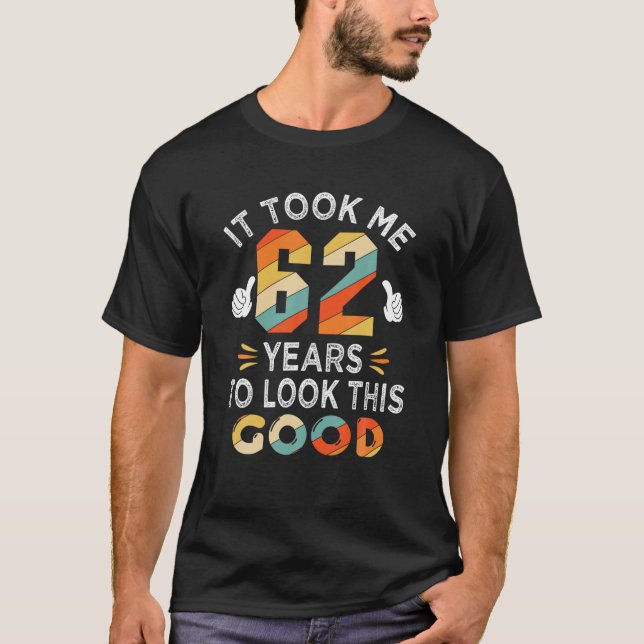 Happy 62Nd Birthday Gift: Took Me 62 Years 62 Year T-Shirt (Front)