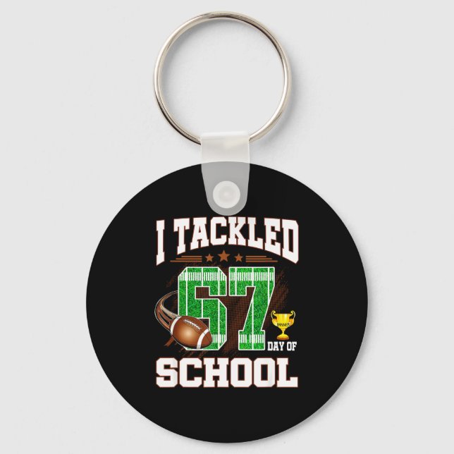 Happy 67 Days Of School I Tackled 67 Days Of Schoo Keychain (Front)