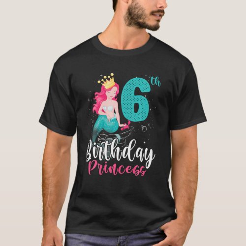 Happy 6Th Birthday Princess Cute Mermaid Girl Born T_Shirt