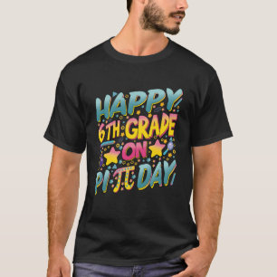 Happy 6th sixth Grade On Pi Day Math Teachers and T-Shirt