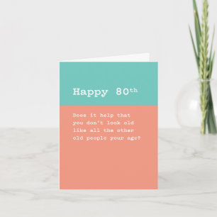 Happy 80th: You Don't Look as Old as Old People Card